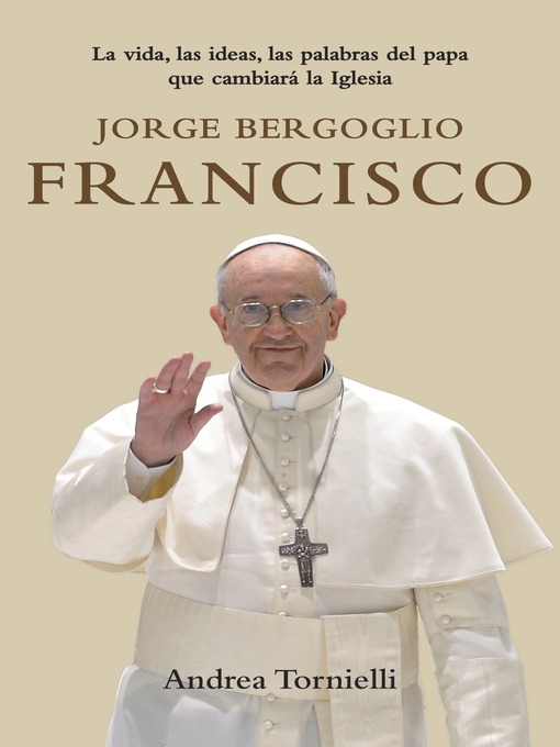 Title details for Jorge Bergoglio Francisco by Andrea Tornielli - Available